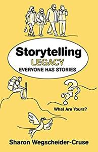 Storytelling Legacy Everyone Has Stories--What Are Yours