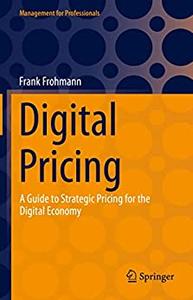 Digital Pricing A Guide to Strategic Pricing for the Digital Economy