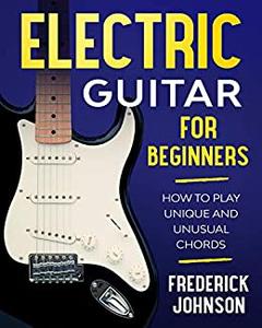 Electric Guitar For Beginners How to Play Unique and Unusual Chords