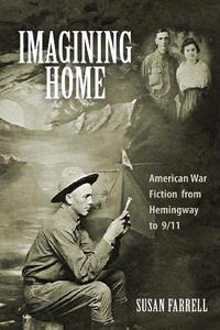 Imagining Home American War Fiction from Hemingway to 911