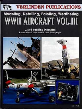 Modeling, Detailing, Painting, Weathering WWII Aircraft Vol. III