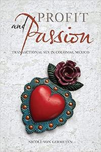 Profit and Passion Transactional Sex in Colonial Mexico