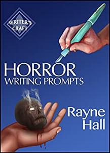 Horror Writing Prompts 77 Powerful Ideas To Inspire Your Fiction (Writer's Craft)