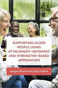 Supporting Older People Using Attachment-Informed and Strengths-Based Approaches