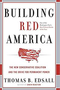 Building Red America The New Conservative Coalition and the Drive for Permanent Power
