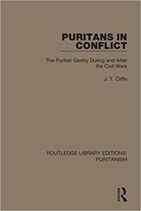 Puritans in Conflict The Puritan Gentry During and After the Civil Wars