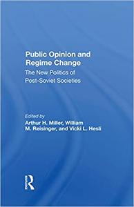 Public Opinion And Regime Change The New Politics Of Post-soviet Societies