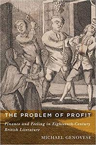 The Problem of Profit Finance and Feeling in Eighteenth-Century British Literature