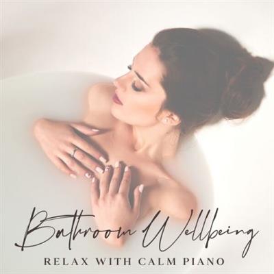Relax Time Zone - Bathroom Wellbeing Relax with Calm Piano  (2023)