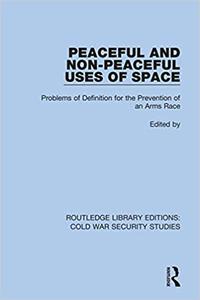 Peaceful and Non-Peaceful Uses of Space Problems of Definition for the Prevention of an Arms Race