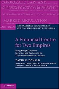 A Financial Centre for Two Empires Hong Kong's Corporate, Securities and Tax Laws in its Transition from Britain to Chi