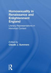 Homosexuality in Renaissance and Enlightenment England Literary Representations in Historical Context