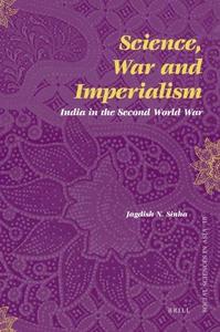 Science, War and Imperialism India in the Second World War