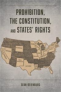 Prohibition, the Constitution, and States' Rights