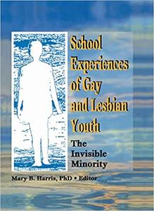 School Experiences of Gay and Lesbian Youth The Invisible Minority