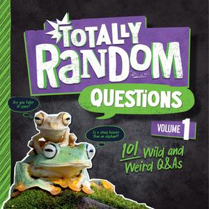 Totally Random Questions, Volume 1 101 Wild and Weird Q&As (Totally Random Questions)