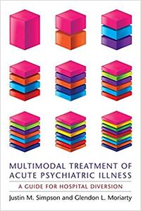 Multimodal Treatment of Acute Psychiatric Illness A Guide for Hospital Diversion