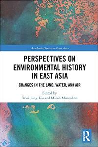 Perspectives on Environmental History in East Asia Changes in the Land, Water and Air