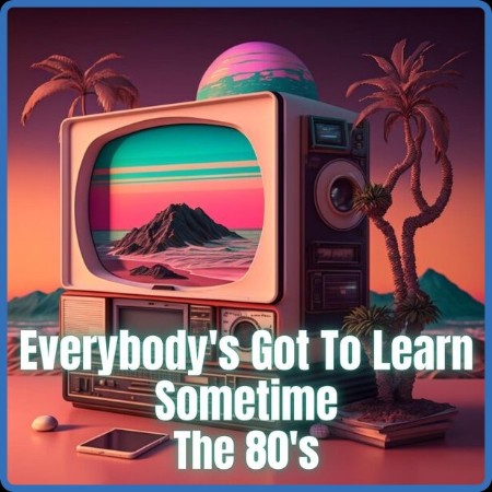 Various Artists - Everybody's Got to Learn Sometime - The 80's (2023)