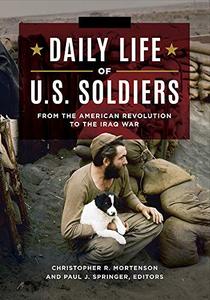 Daily Life of U.S. Soldiers [3 volumes] From the American Revolution to the Iraq War 