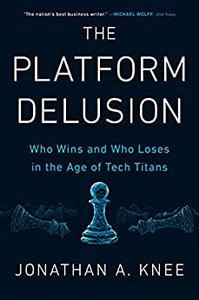 The Platform Delusion Who Wins and Who Loses in the Age of Tech Titans