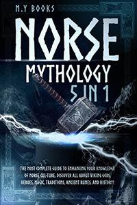 Norse Mythology [5 in 1] The Most Complete Guide to Enhancing Your Knowledge of Norse Culture