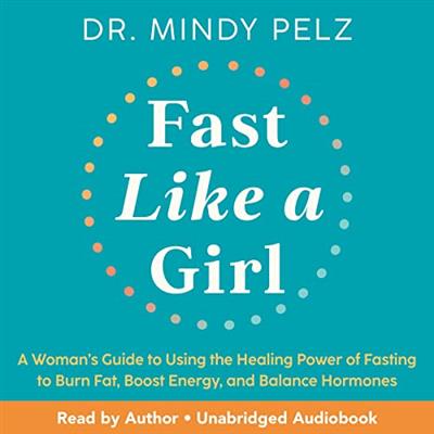 Fast Like a Girl A Woman's Guide to Using the Healing Power of Fasting [Audiobook]