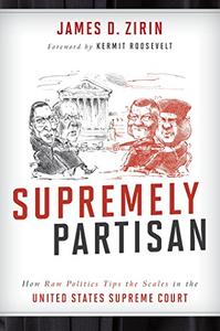 Supremely Partisan How Raw Politics Tips the Scales in the United States Supreme Court