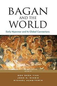 Bagan and the World Early Myanmar and Its Global Connections