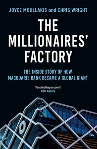 The Millionaires Factory The Inside Story of How Macquarie Bank Became A Global Giant