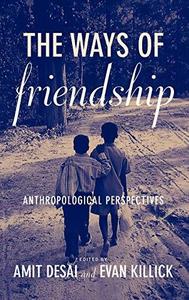 The Ways of Friendship Anthropological Perspectives