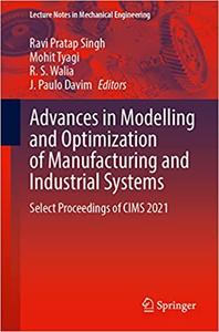 Advances in Modelling and Optimization of Manufacturing and Industrial Systems Select Proceedings of CIMS 2021