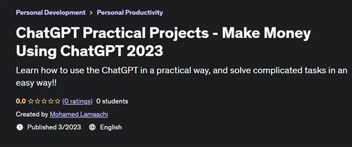 ChatGPT Practical Projects - Make Money Using ChatGPT 2023
