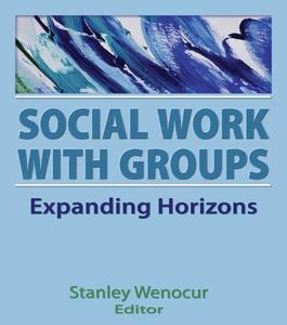 Social Work With Groups Expanding Horizons