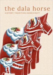 The Dala Horse History, Tradition, Handicraft