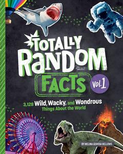 Totally Random Facts Volume 1 3,117 Wild, Wacky, and Wonderous Things About the World (Totally Random Facts)