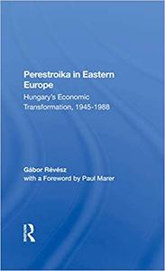 Perestroika In Eastern Europe Hungary's Economic Transformation, 1945-1988