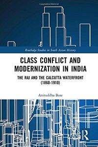 Class Conflict and Modernization in India The Raj and the Calcutta Waterfront (1860-1910)