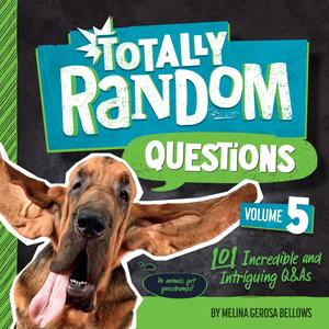 Totally Random Questions Volume 5 101 Incredible and Intriguing Q&As (Totally Random Questions)