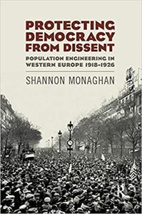 Protecting Democracy from Dissent Population Engineering in Western Europe 1918-1926