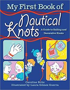 My First Book of Nautical Knots A Guide to Sailing and Decorative Knots