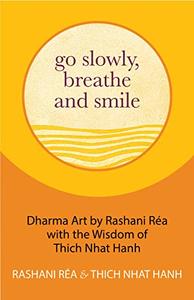 Go Slowly, Breathe and Smile Dharma Art by Rashani Réa with the Wisdom of Thich Nhat Hanh