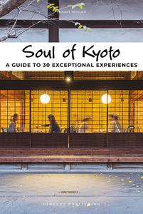 Soul of Kyoto A Guide to 30 Exceptional Experiences
