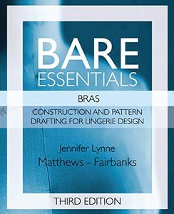 Bare Essentials Bras Construction and Pattern Design for Lingerie Design, Third Edition