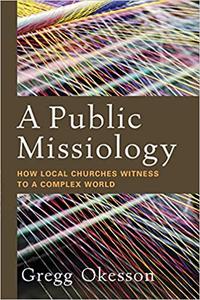 A Public Missiology How Local Churches Witness to a Complex World