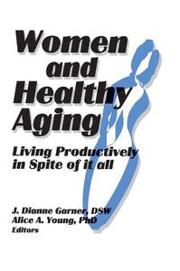 Women and Healthy Aging Living Productively in Spite of It All