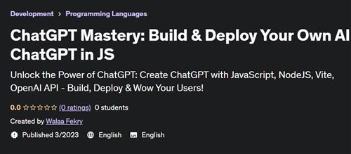 ChatGPT Mastery Build & Deploy Your Own AI Chatbot in JS