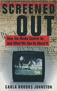 Screened Out How the Media Control Us and What We Can Do About it