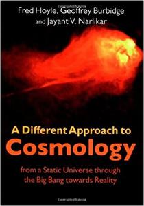 A Different Approach to Cosmology From a Static Universe through the Big Bang towards Reality