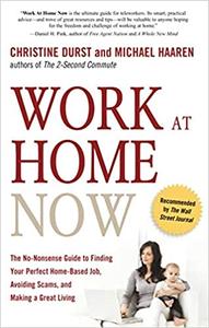 Work at Home Now The No-Nonsense Guide to Finding Your Perfect Home-Based Job, Avoiding Scams, and Making a Great Livin
